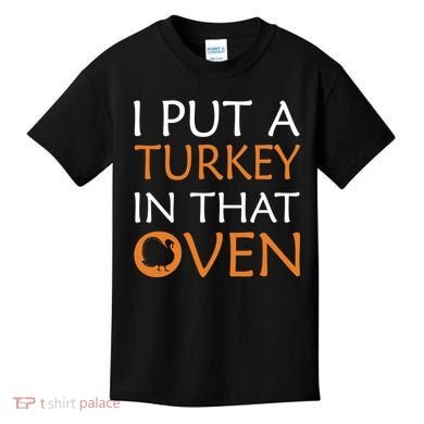 I Put A Turkey In That Oven Kids T-Shirt