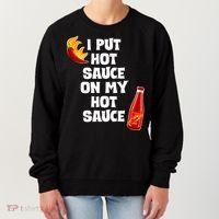 I Put Hot Sauce On My Hot Sauce Women's Sweatshirt thumb 0
