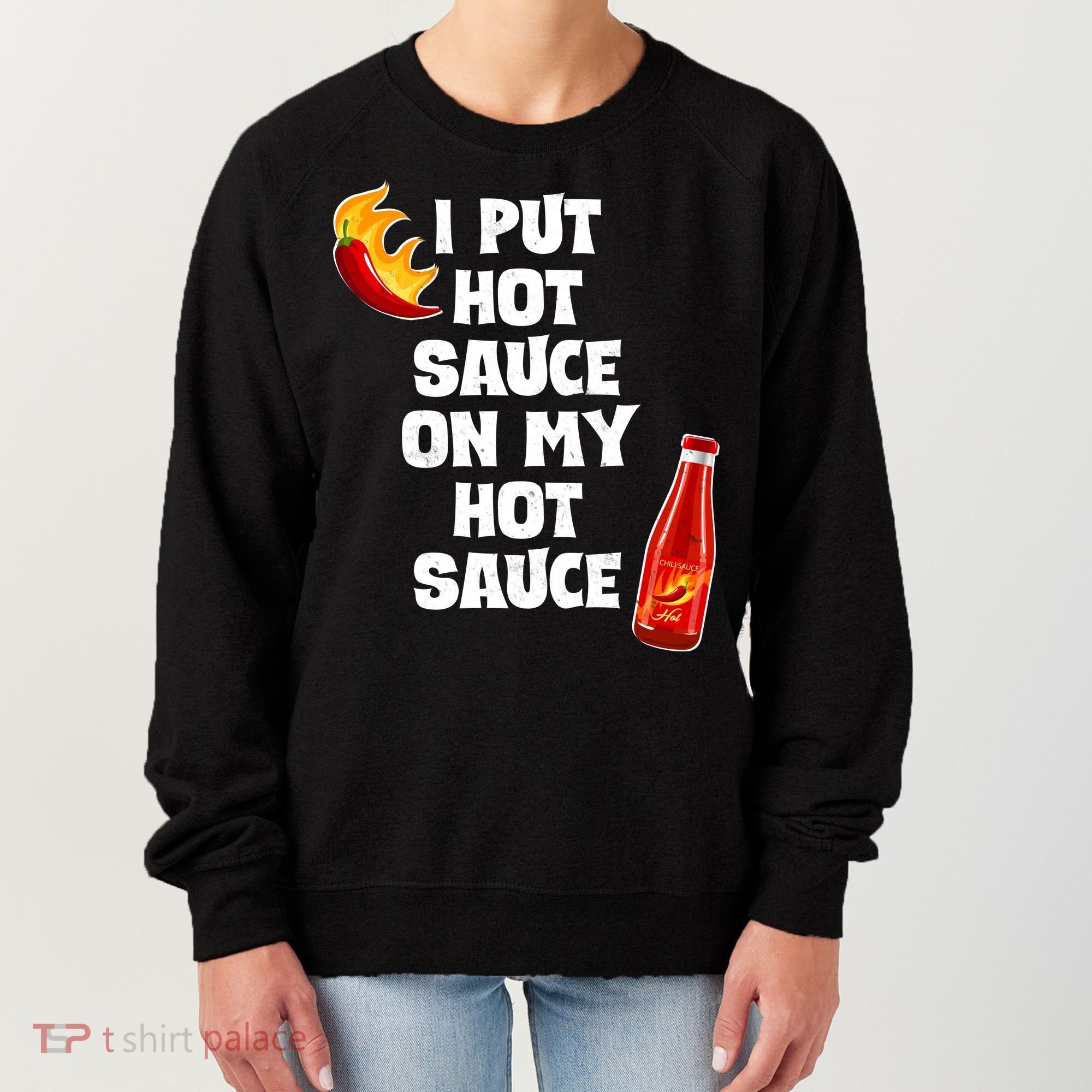 I Put Hot Sauce On My Hot Sauce Women's Sweatshirt