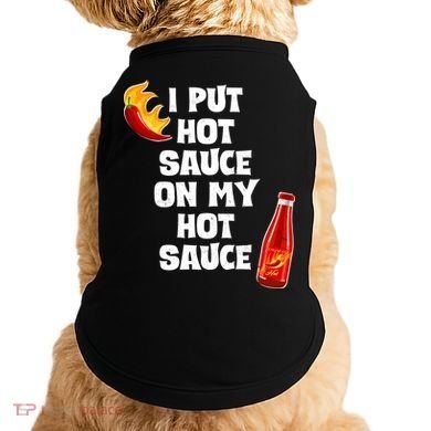 I Put Hot Sauce On My Hot Sauce Doggie Tank