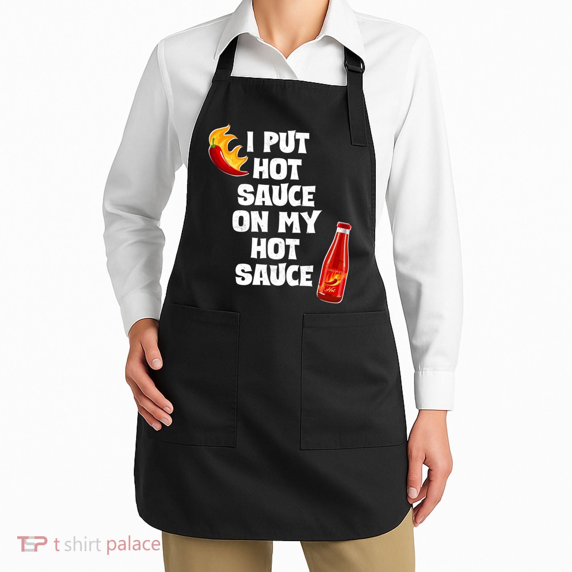 I Put Hot Sauce On My Hot Sauce Apron