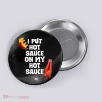 I Put Hot Sauce On My Hot Sauce Button thumb 0