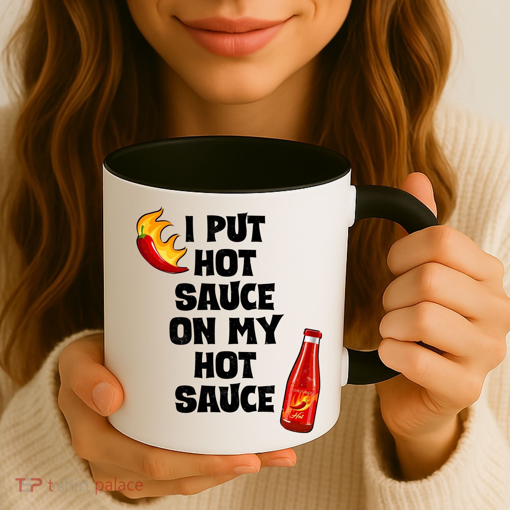 I Put Hot Sauce On My Hot Sauce Coffee Mug