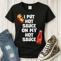 I Put Hot Sauce On My Hot Sauce Women's T-Shirt thumb 3
