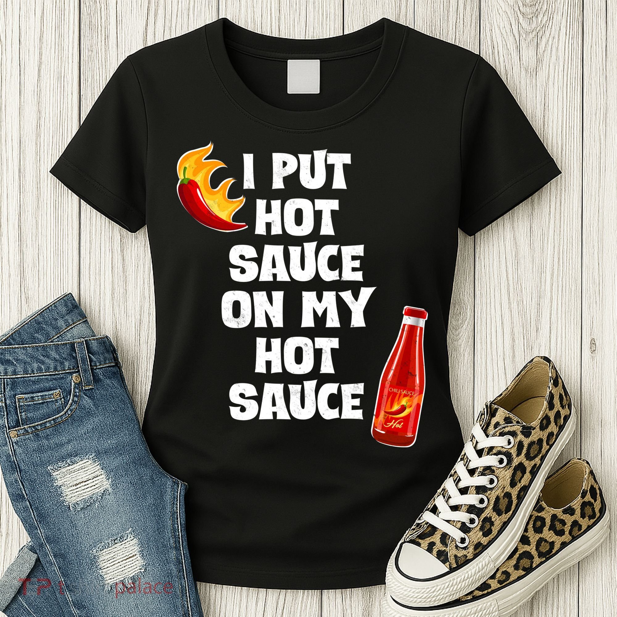 I Put Hot Sauce On My Hot Sauce Women's T-Shirt