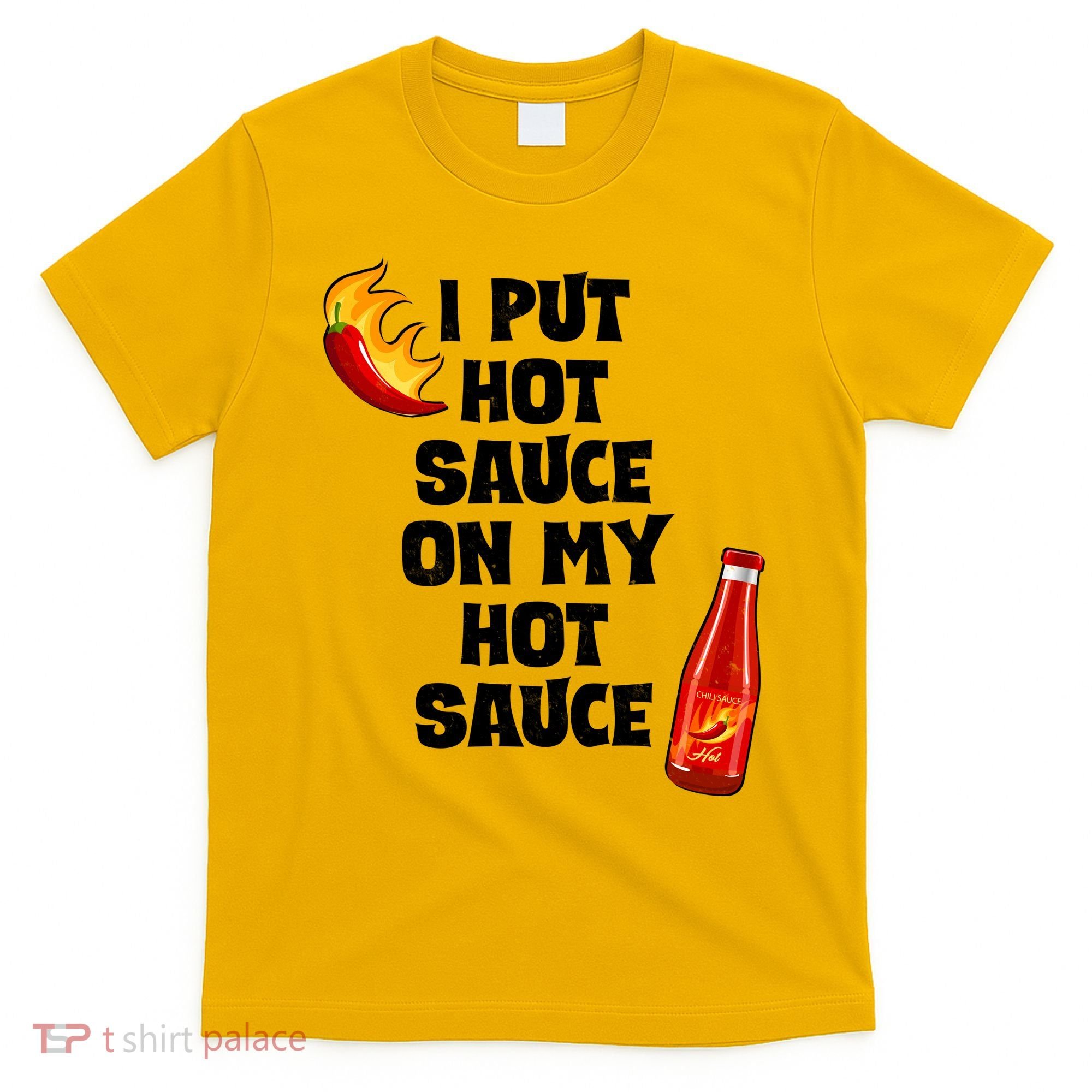 I Put Hot Sauce On My Hot Sauce T-Shirt
