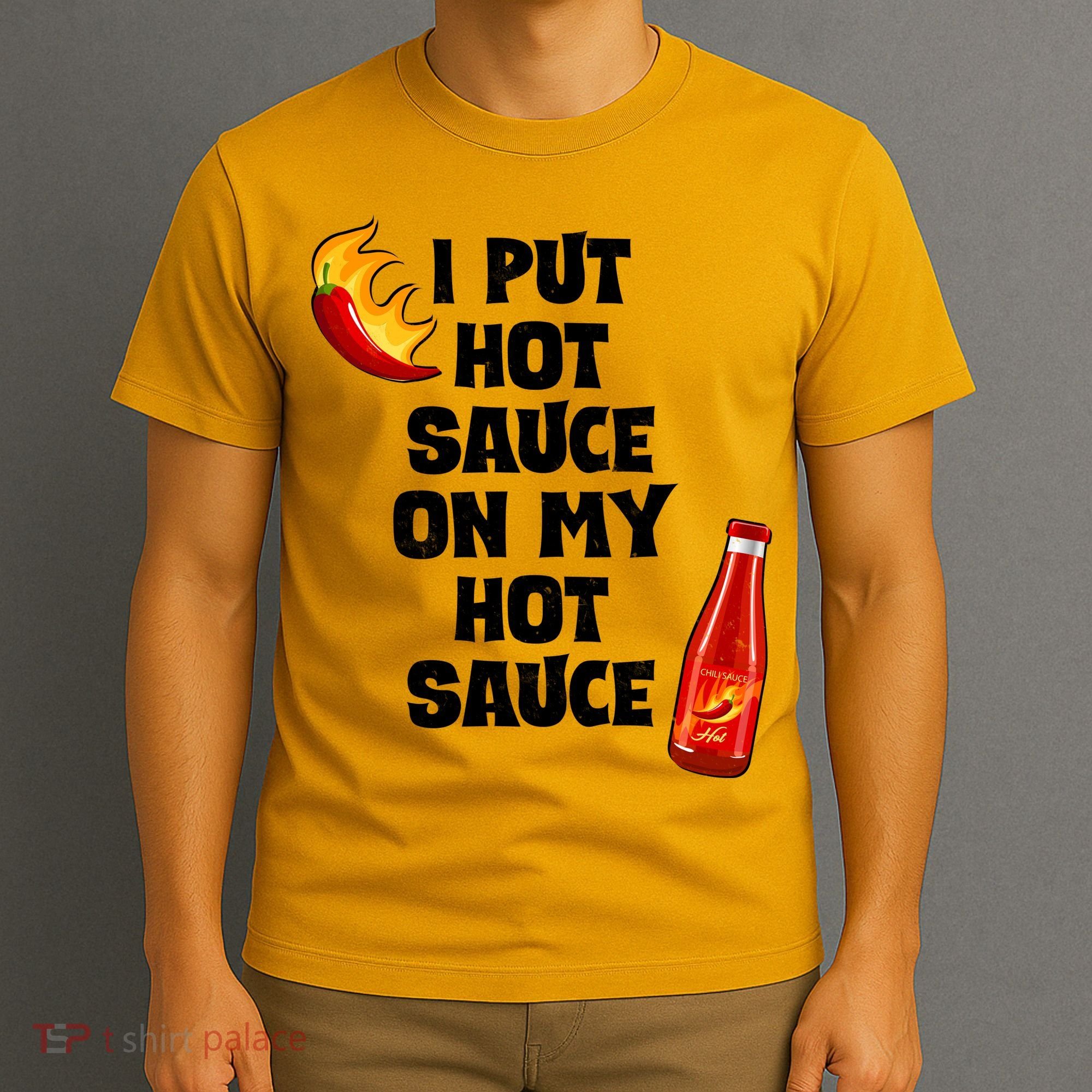I Put Hot Sauce On My Hot Sauce T-Shirt
