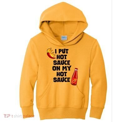 I Put Hot Sauce On My Hot Sauce Kids Hoodie