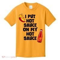 I Put Hot Sauce On My Hot Sauce Kids T-Shirt thumb 0