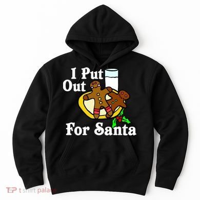 I Put Out For Santa Cookies and Milk Hoodie