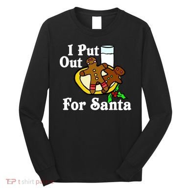I Put Out For Santa Cookies and Milk Long Sleeve Shirt