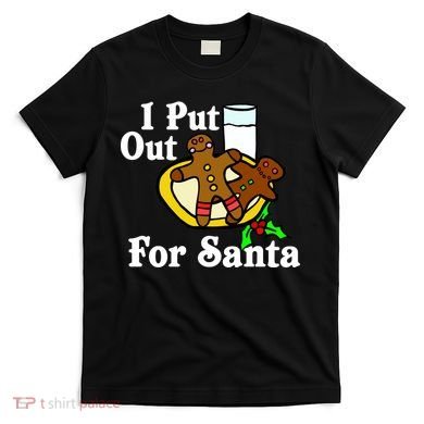 I Put Out For Santa Cookies and Milk T-Shirt