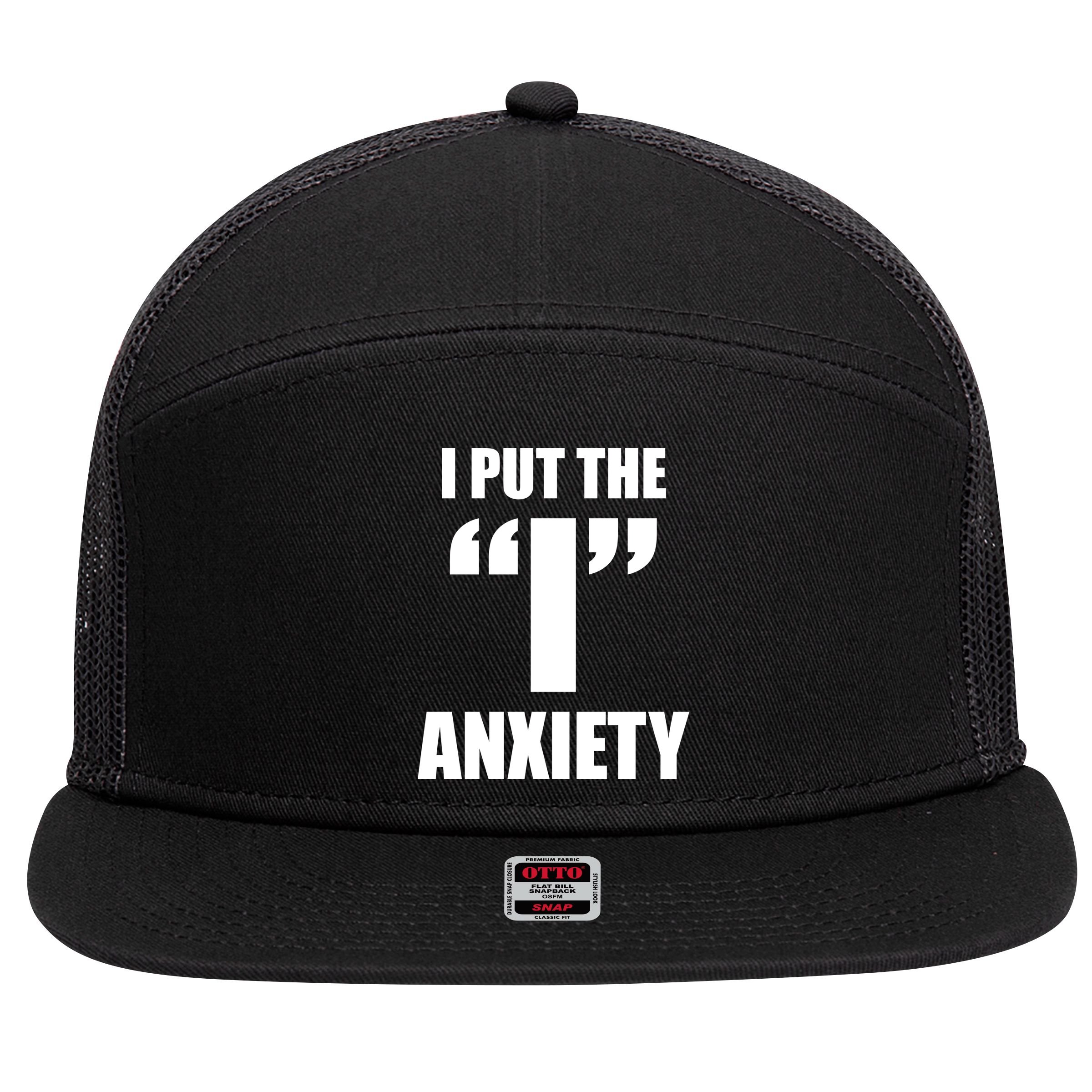 I Put The 1 Anxiety 7 Panel Mesh Trucker Snapback Hat