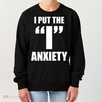 I Put The 1 Anxiety Women's Sweatshirt