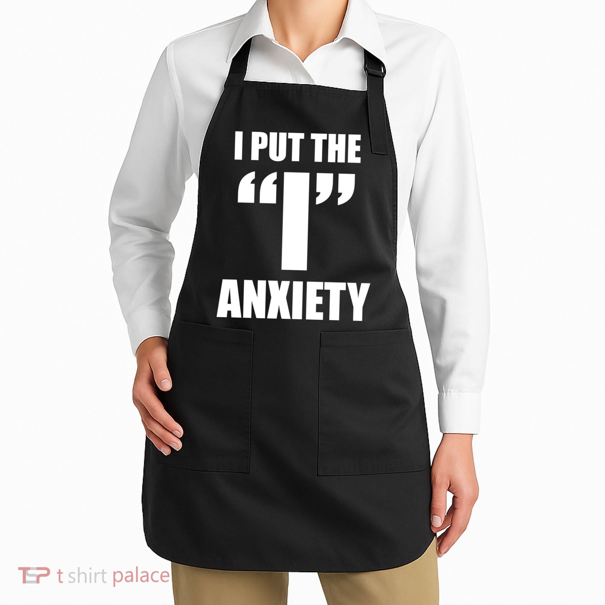I Put The 1 Anxiety Apron