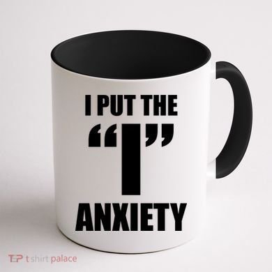 I Put The 1 Anxiety Coffee Mug back