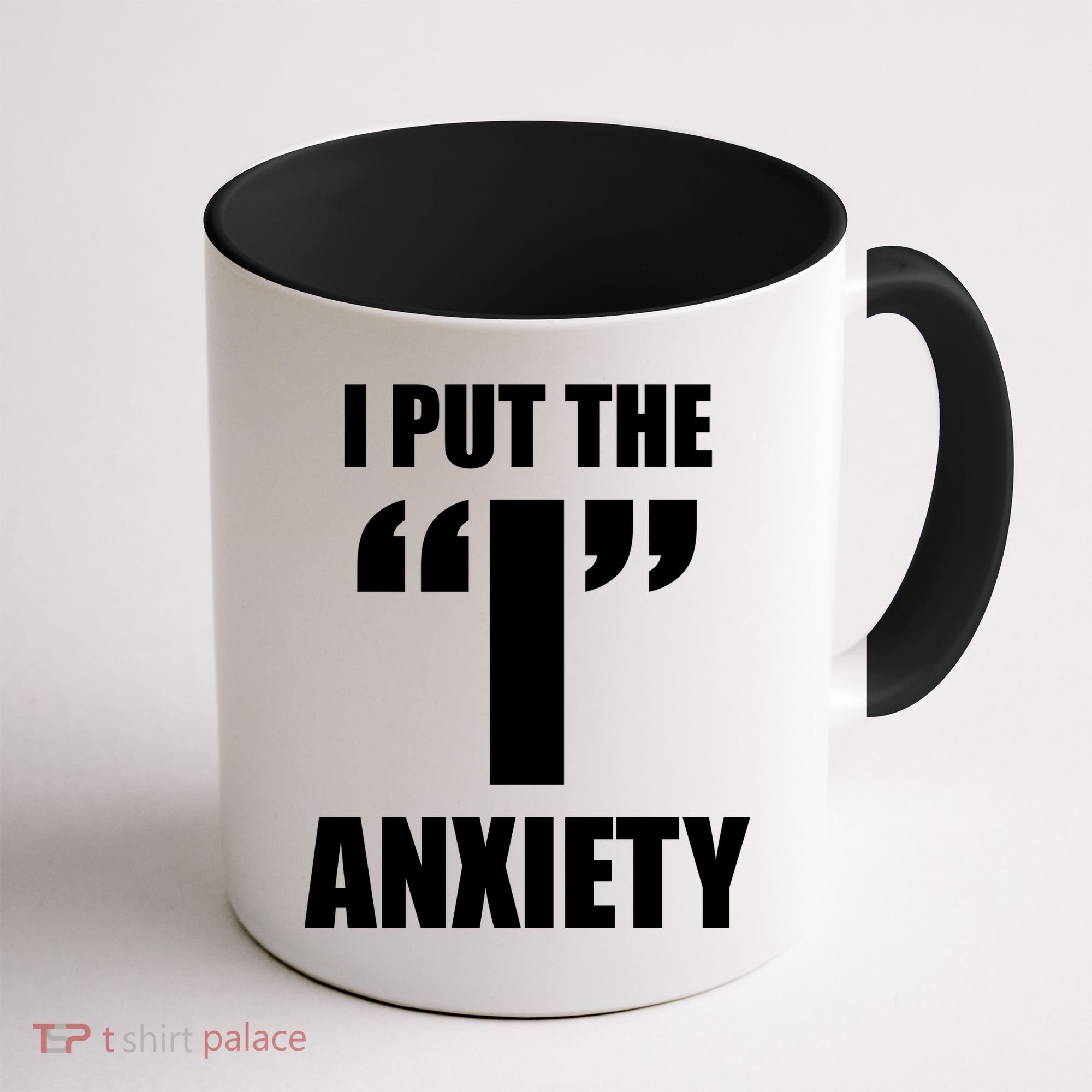 I Put The 1 Anxiety Coffee Mug