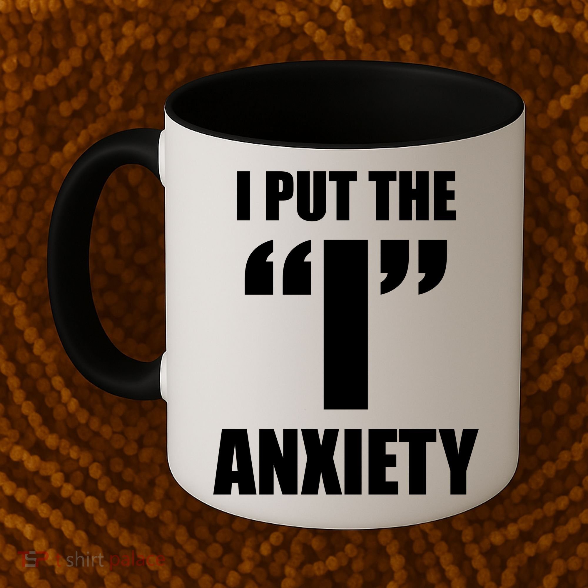I Put The 1 Anxiety Coffee Mug