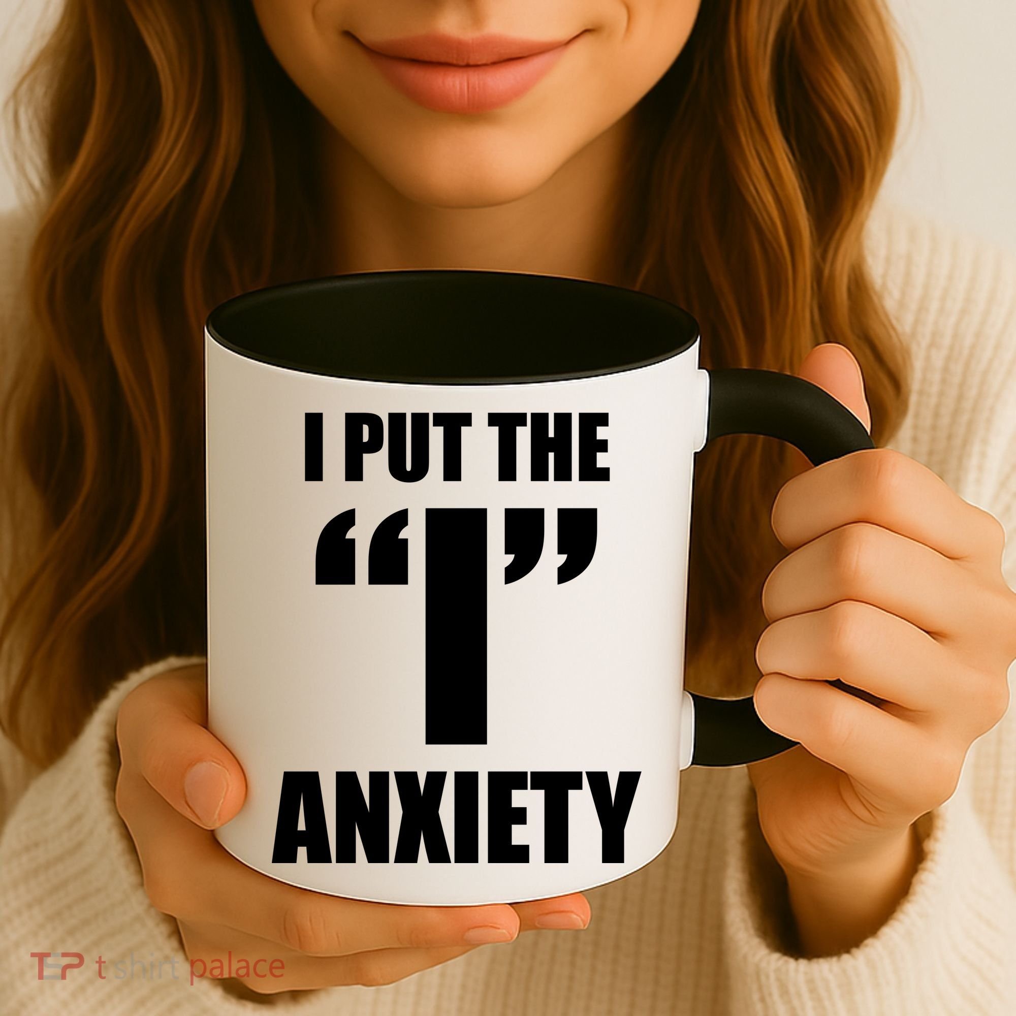 I Put The 1 Anxiety Coffee Mug