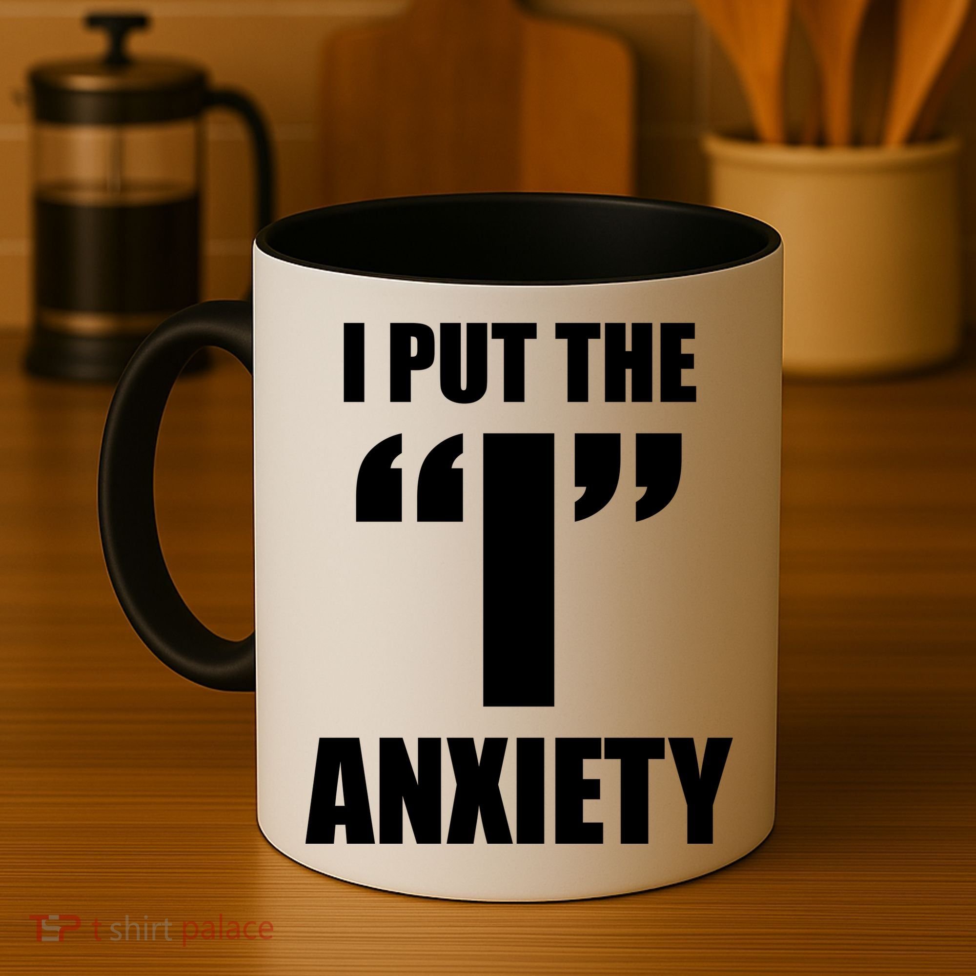I Put The 1 Anxiety Coffee Mug