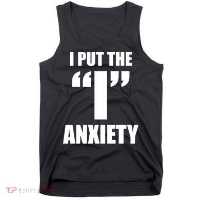 I Put The 1 Anxiety Tank Top