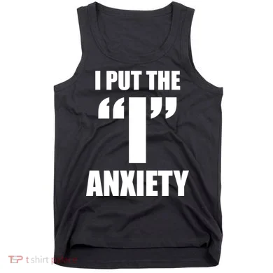 I Put The 1 Anxiety Tank Top