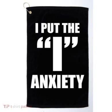 I Put The 1 Anxiety Golf Towel