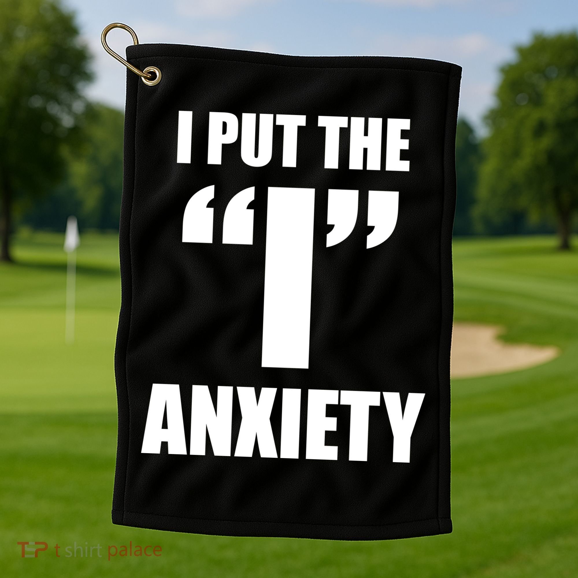 I Put The 1 Anxiety Golf Towel