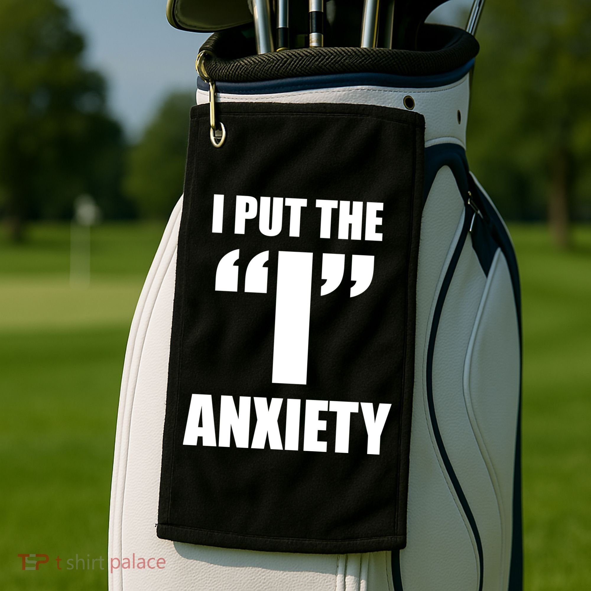 I Put The 1 Anxiety Golf Towel