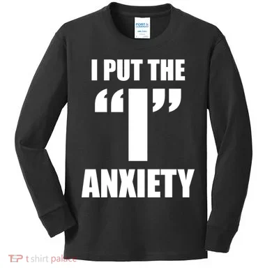 I Put The 1 Anxiety Kids Long Sleeve Shirt
