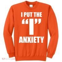 I Put The 1 Anxiety Sweatshirt thumb 0