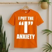 I Put The 1 Anxiety T-Shirt thumb 2