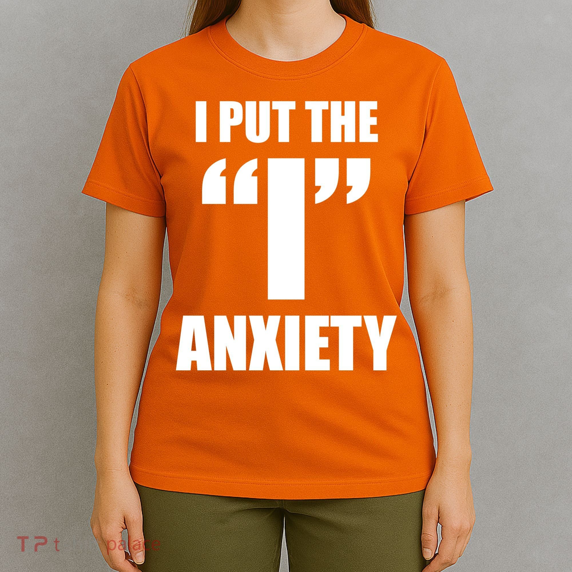 I Put The 1 Anxiety T-Shirt