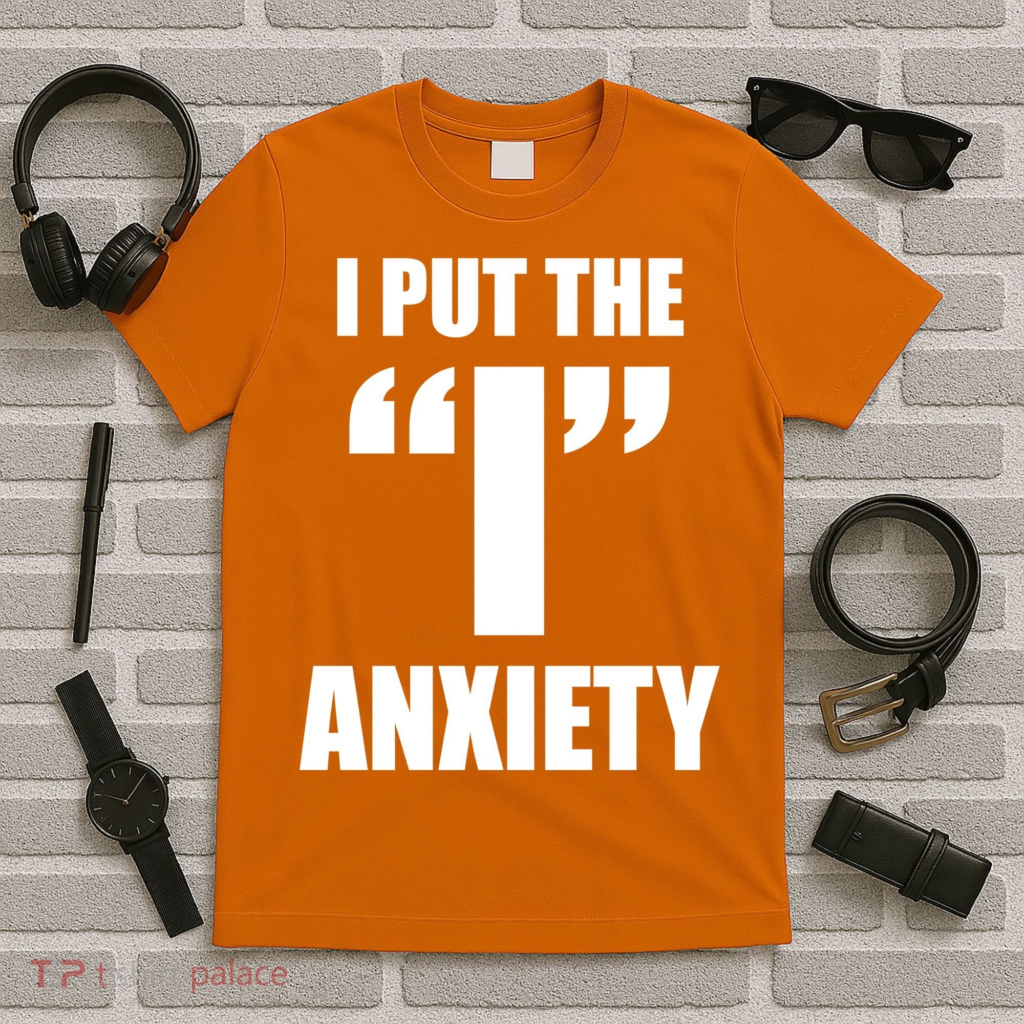 I Put The 1 Anxiety T-Shirt