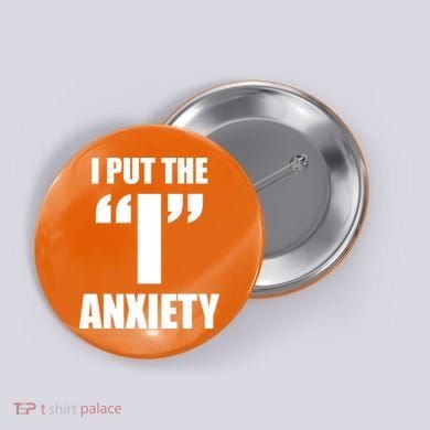 I Put The 1 Anxiety Button
