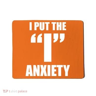 I Put The 1 Anxiety Mousepad