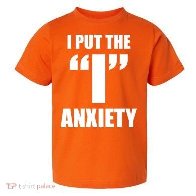 I Put The 1 Anxiety Toddler T-Shirt