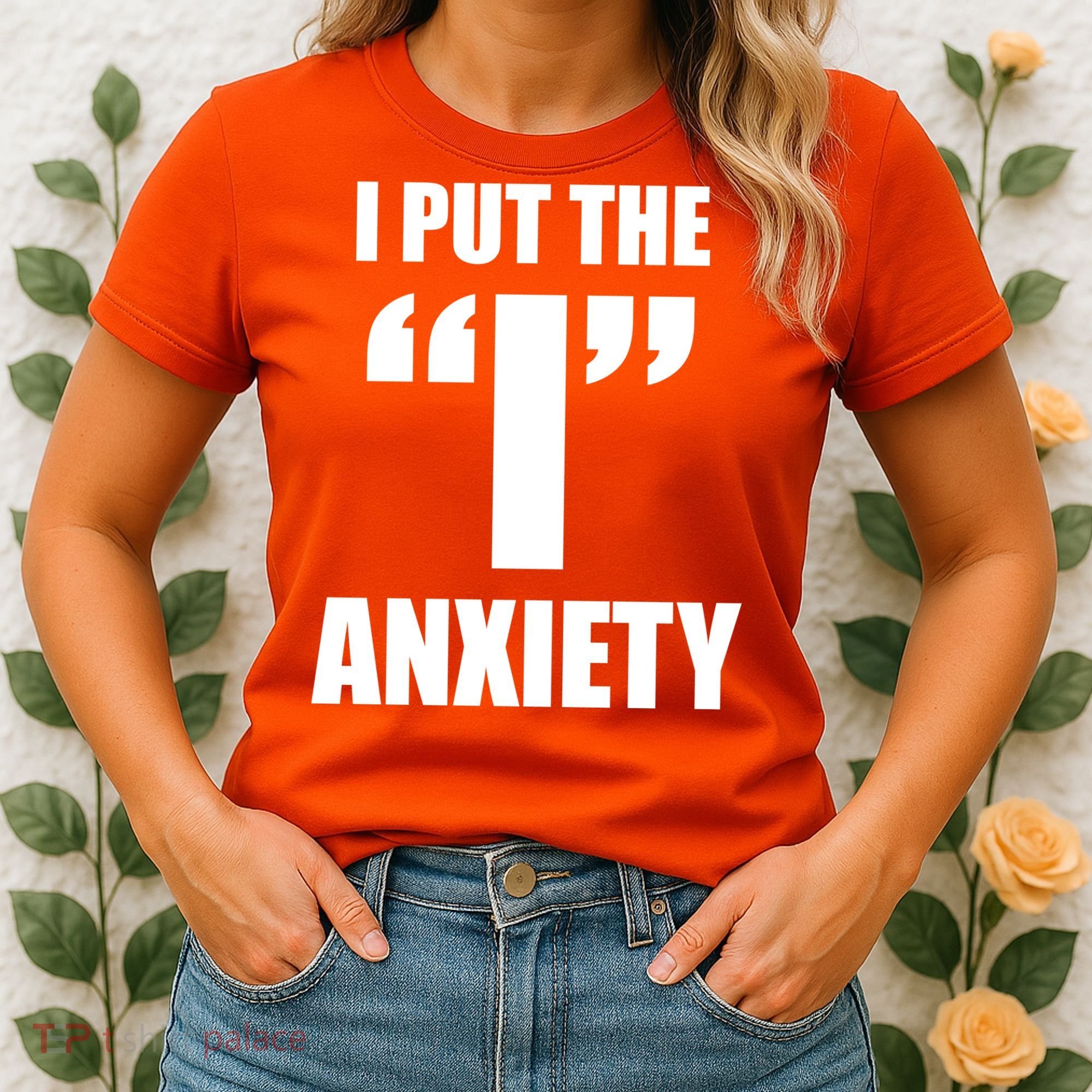 I Put The 1 Anxiety Women's T-Shirt