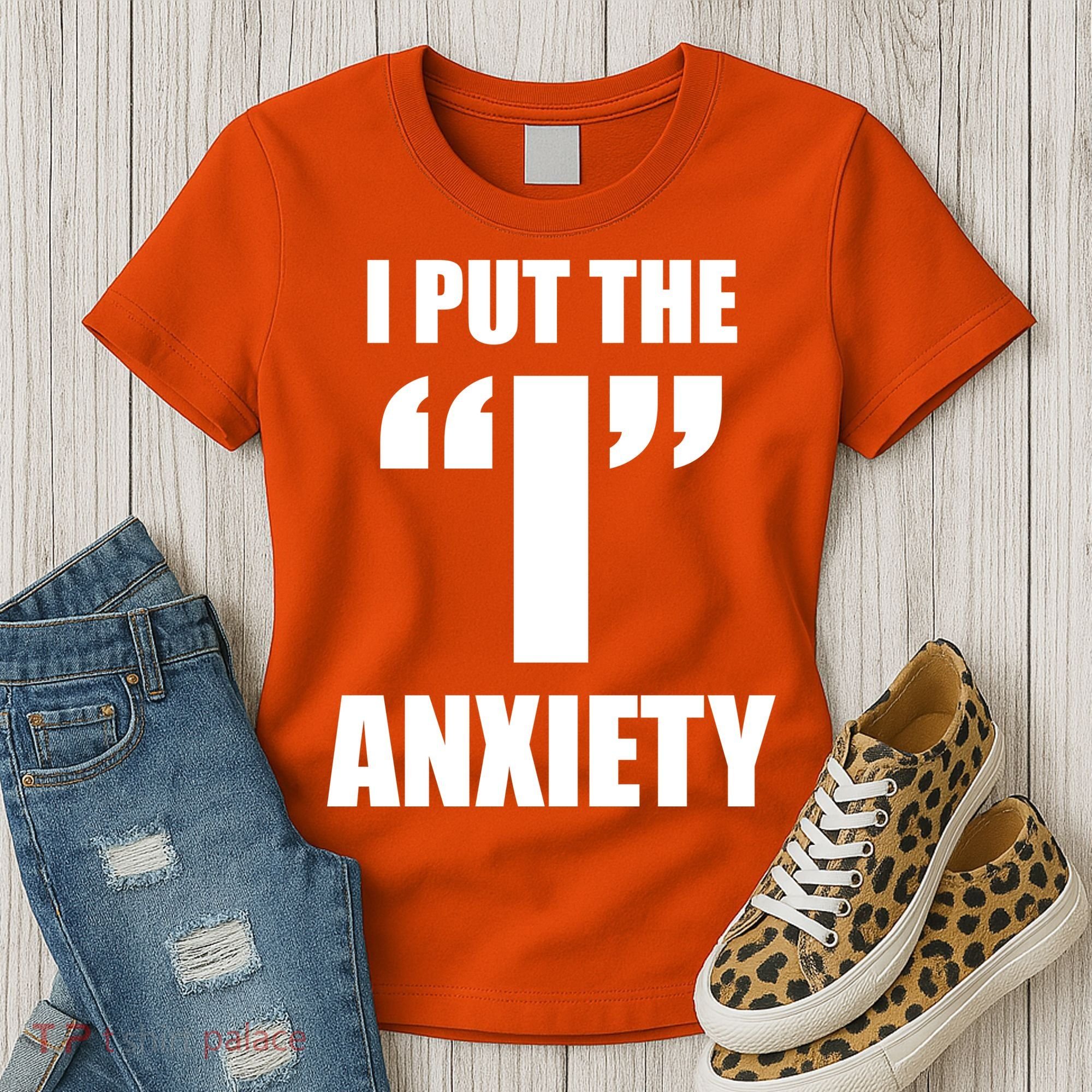 I Put The 1 Anxiety Women's T-Shirt