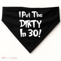 I Put The Dirty In 30 Funny Birthday Gift USA-Made Doggie Bandana thumb 0