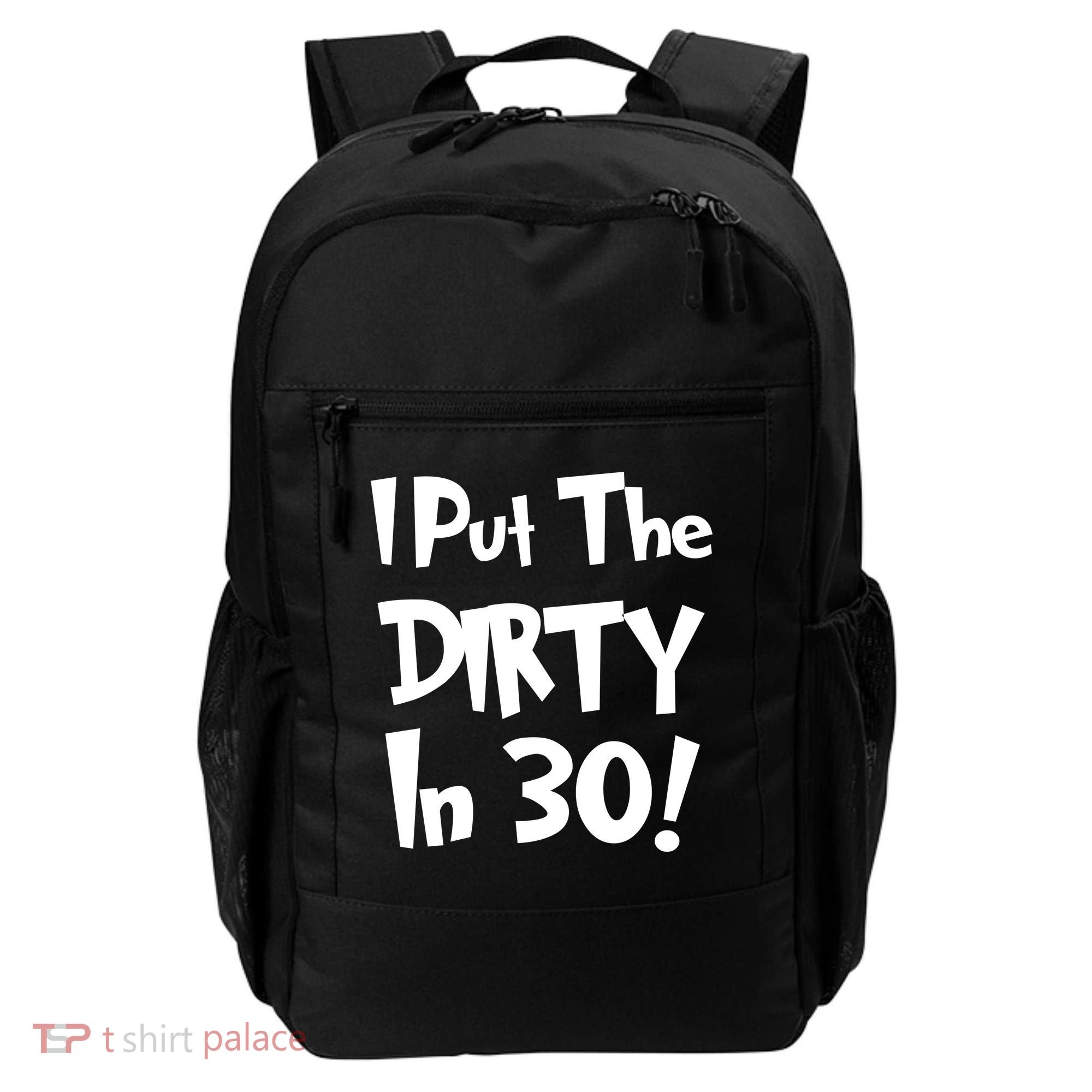 I Put The Dirty In 30 Funny Birthday Gift Backpack