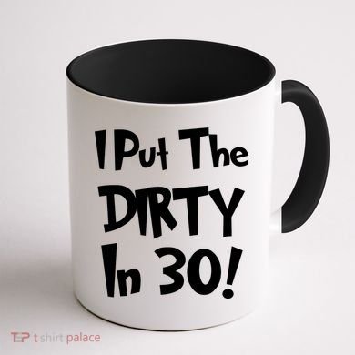 I Put The Dirty In 30 Funny Birthday Gift Coffee Mug back