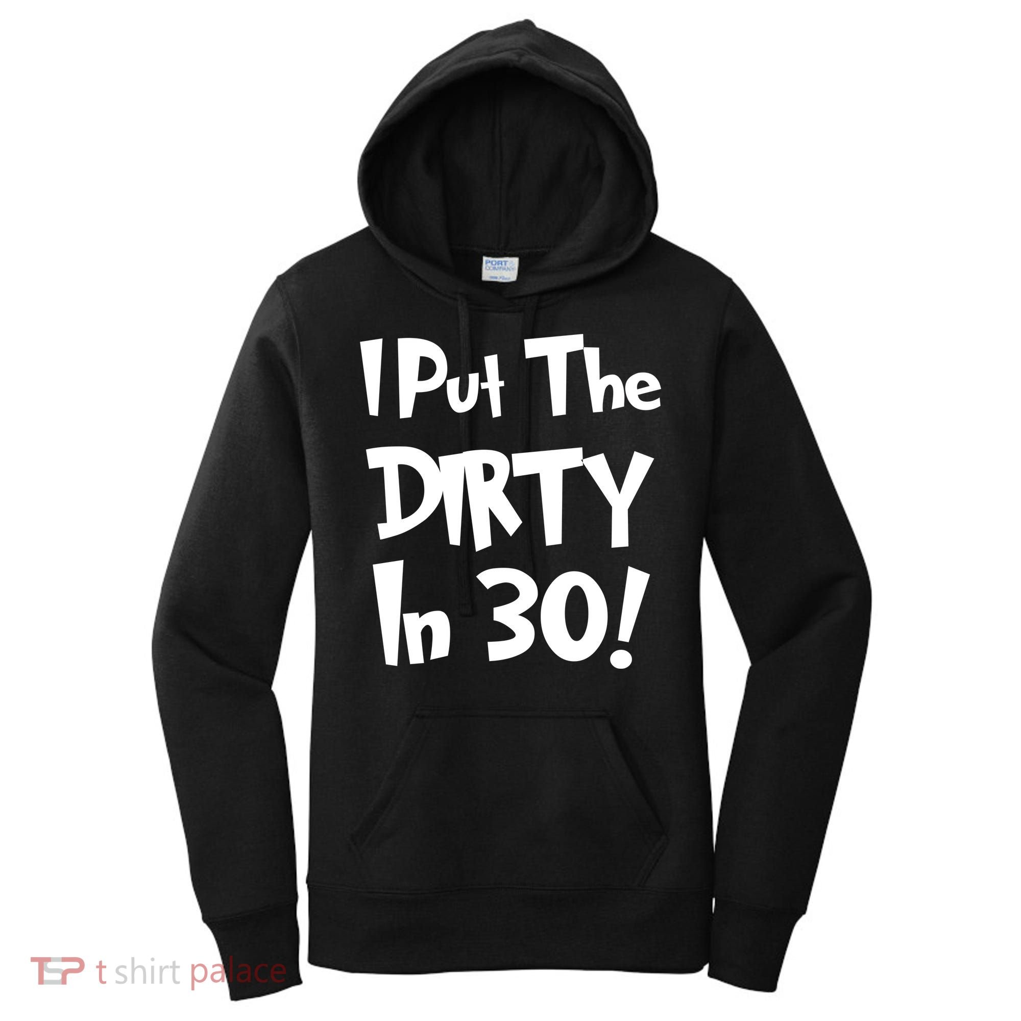 I Put The Dirty In 30 Funny Birthday Gift Women's Hoodie