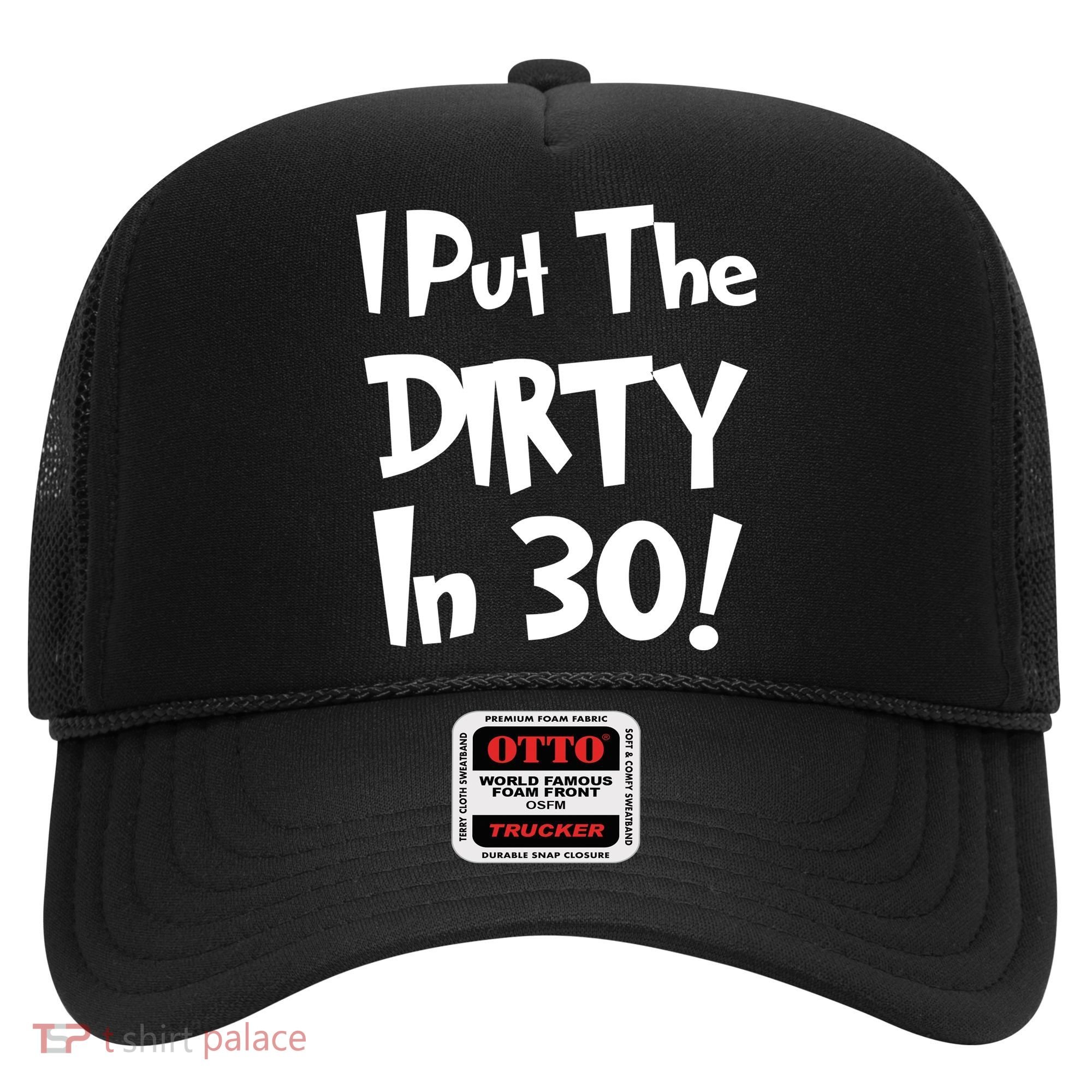 I Put The Dirty In 30 Funny Birthday Gift Hat