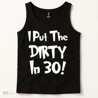 I Put The Dirty In 30 Funny Birthday Gift Tank Top thumb 2