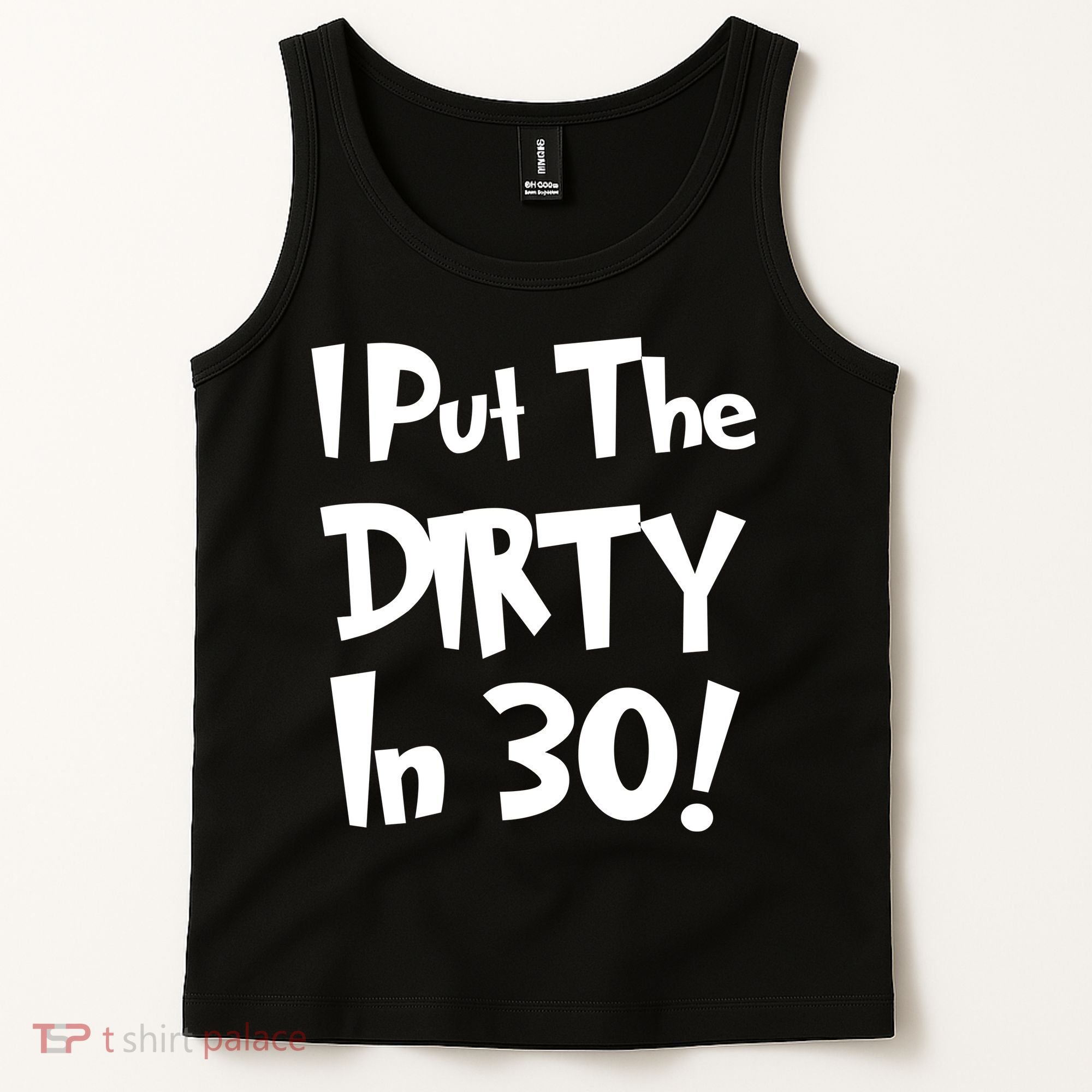 I Put The Dirty In 30 Funny Birthday Gift Tank Top