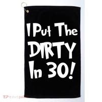 I Put The Dirty In 30 Funny Birthday Gift Golf Towel thumb 0