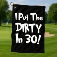 I Put The Dirty In 30 Funny Birthday Gift Golf Towel thumb 1