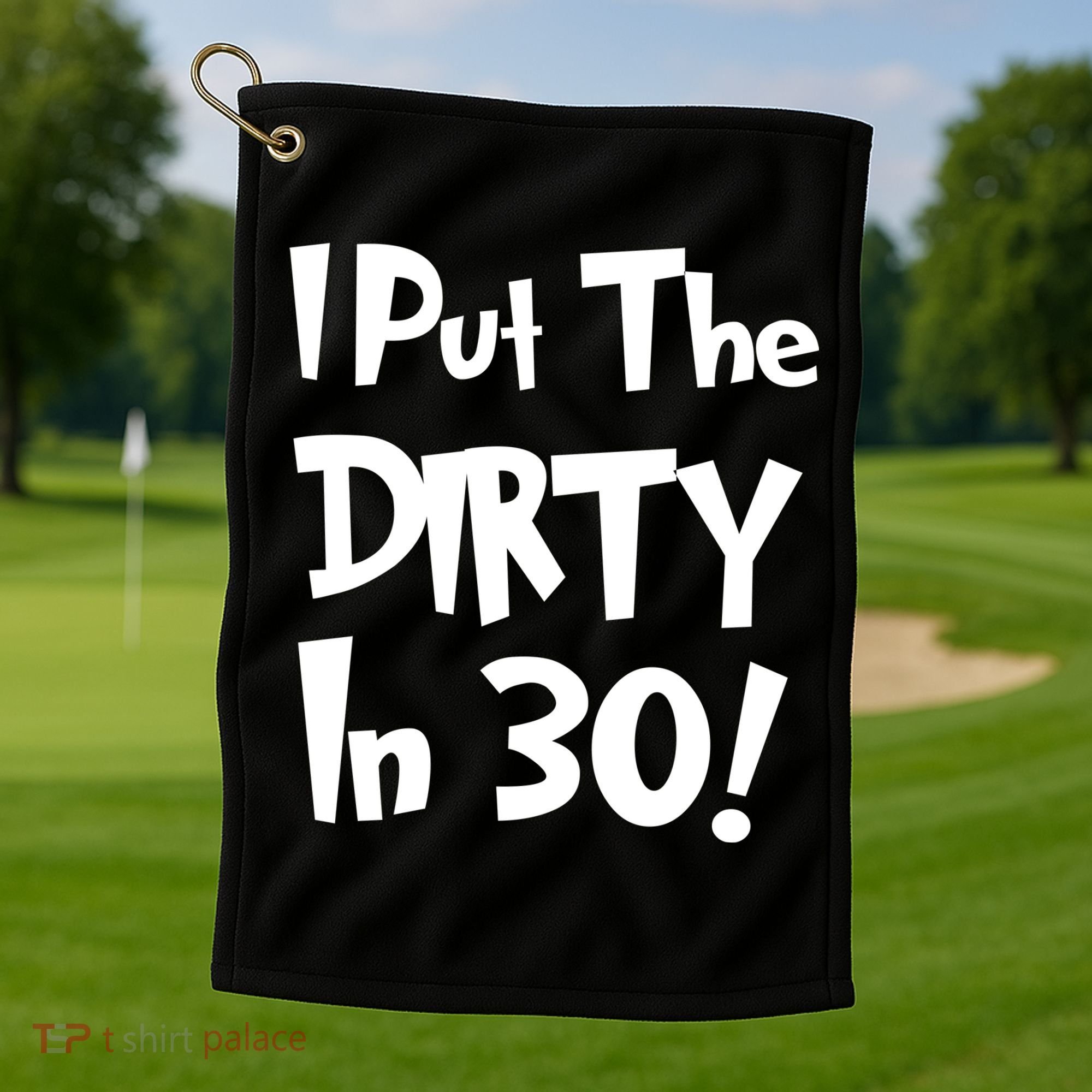 I Put The Dirty In 30 Funny Birthday Gift Golf Towel