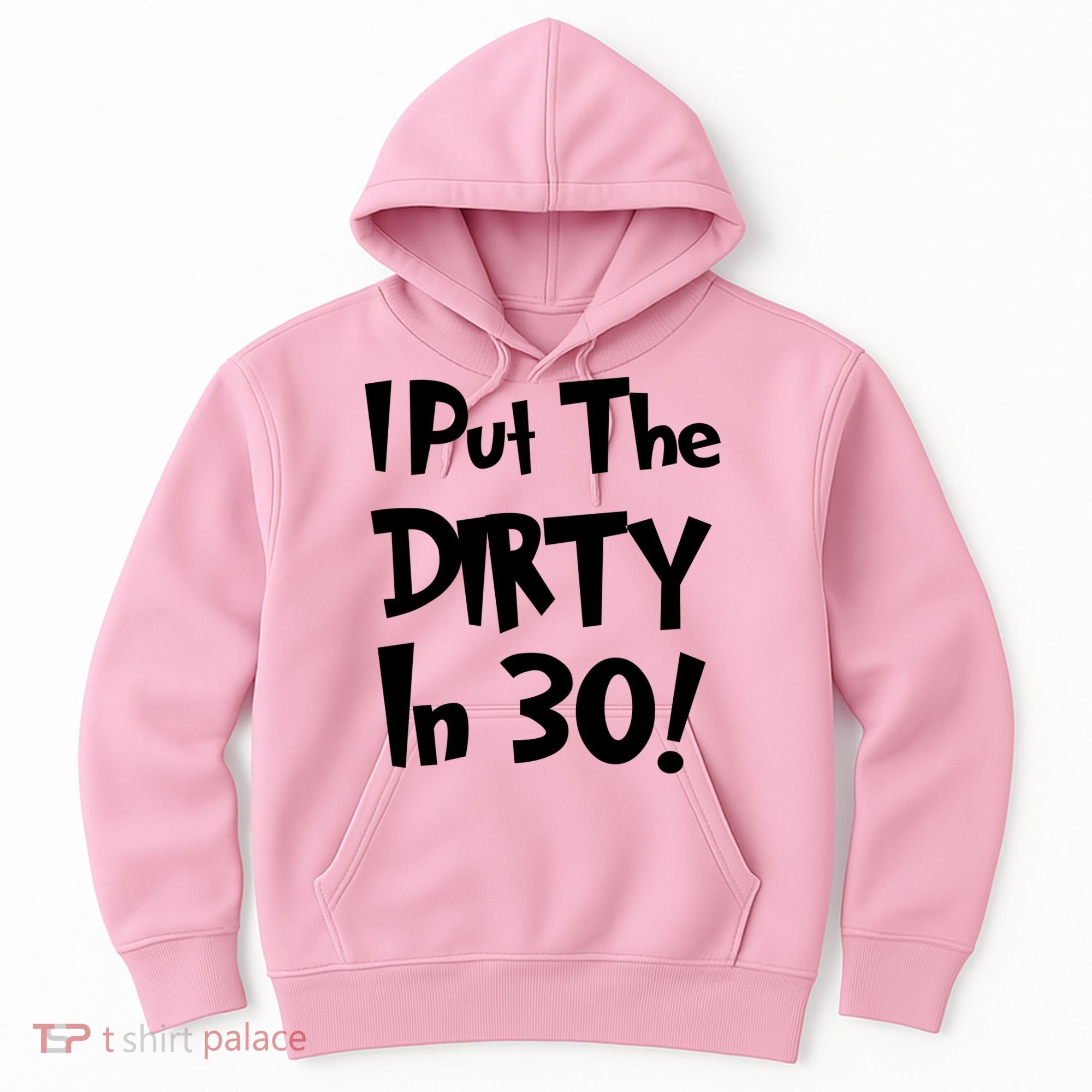I Put The Dirty In 30 Funny Birthday Gift Hoodie